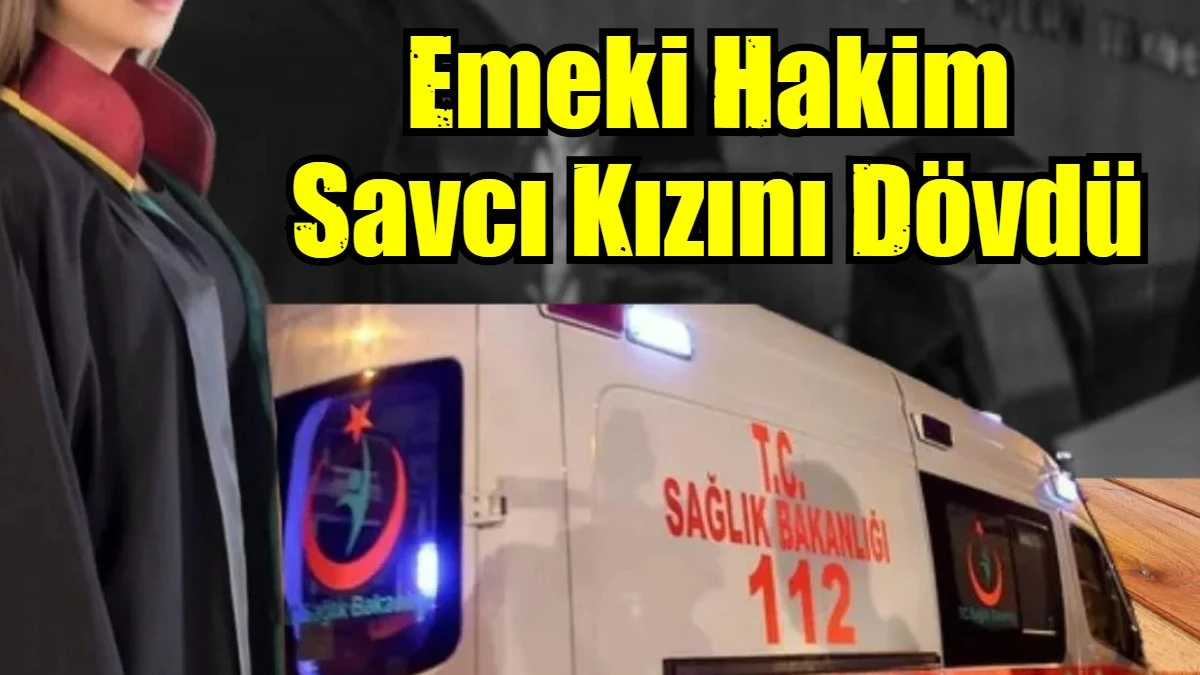 Emeki Hakim  Savcı Kızını Dövdü