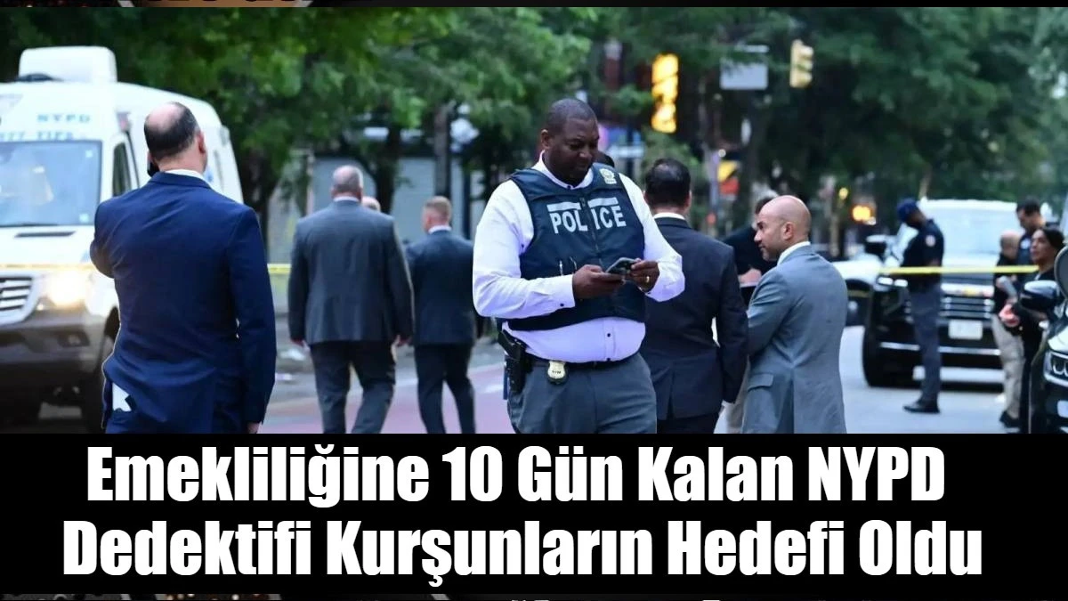 Emekliliğine 10 G&uuml;n Kalan NYPD  Dedektifi Kurşunların Hedefi Oldu