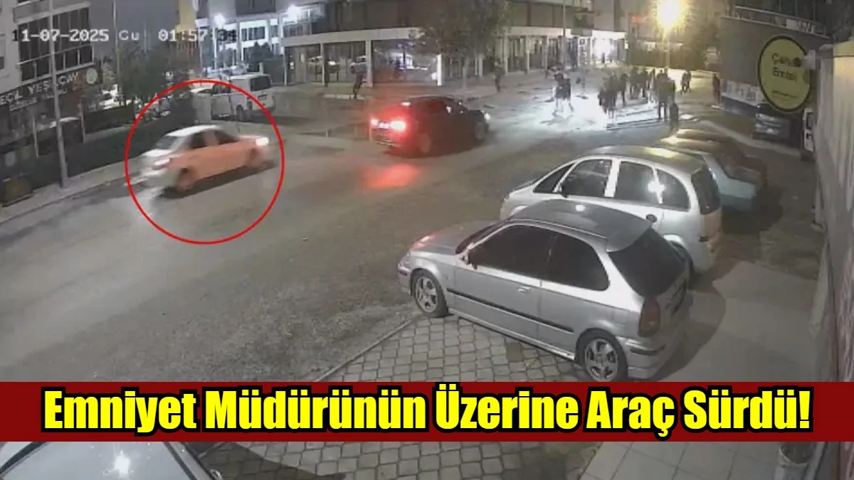 Emniyet Müdürünün Üzerine Araç Sürdü!