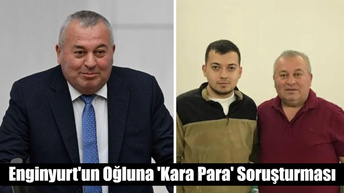 Enginyurt'un Oğluna 'Kara Para' Soruşturması