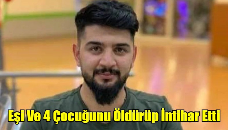 Eşi Ve 4 Çocuğunu Öldürüp İntihar Etti