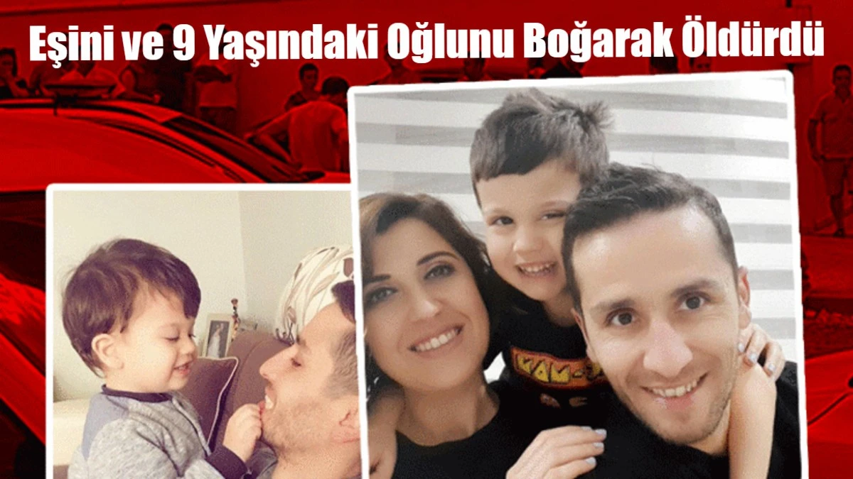 Eşini ve 9 Yaşındaki Oğlunu Boğarak Öldürdü