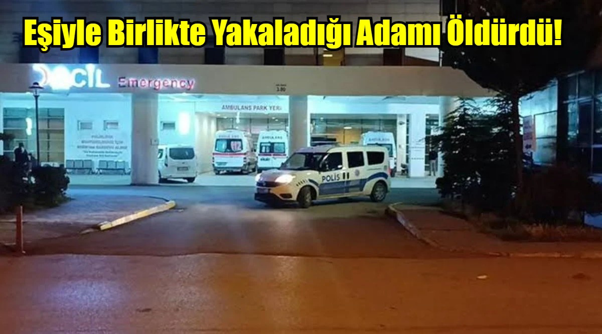 Eşiyle Birlikte Yakaladığı Adamı Öldürdü!