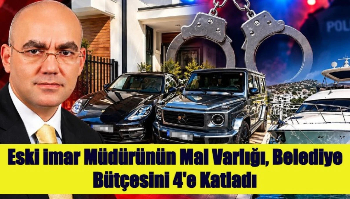 Eski imar M&uuml;d&uuml;r&uuml;n&uuml;n Mal Varlığı, Belediye B&uuml;t&ccedil;esini 4'e Katladı