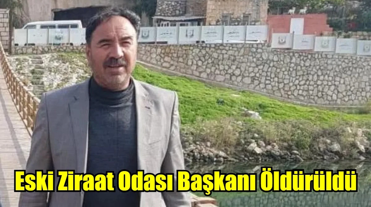 Eski Ziraat Odası Başkanı Öldürüldü
