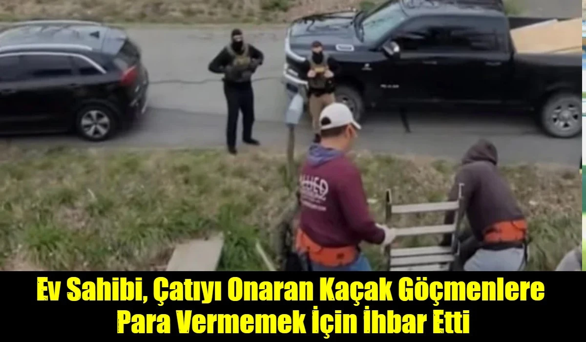 Ev Sahibi, &Ccedil;atıyı Onaran Ka&ccedil;ak G&ouml;&ccedil;menlere  Para Vermemek İ&ccedil;in İhbar Etti