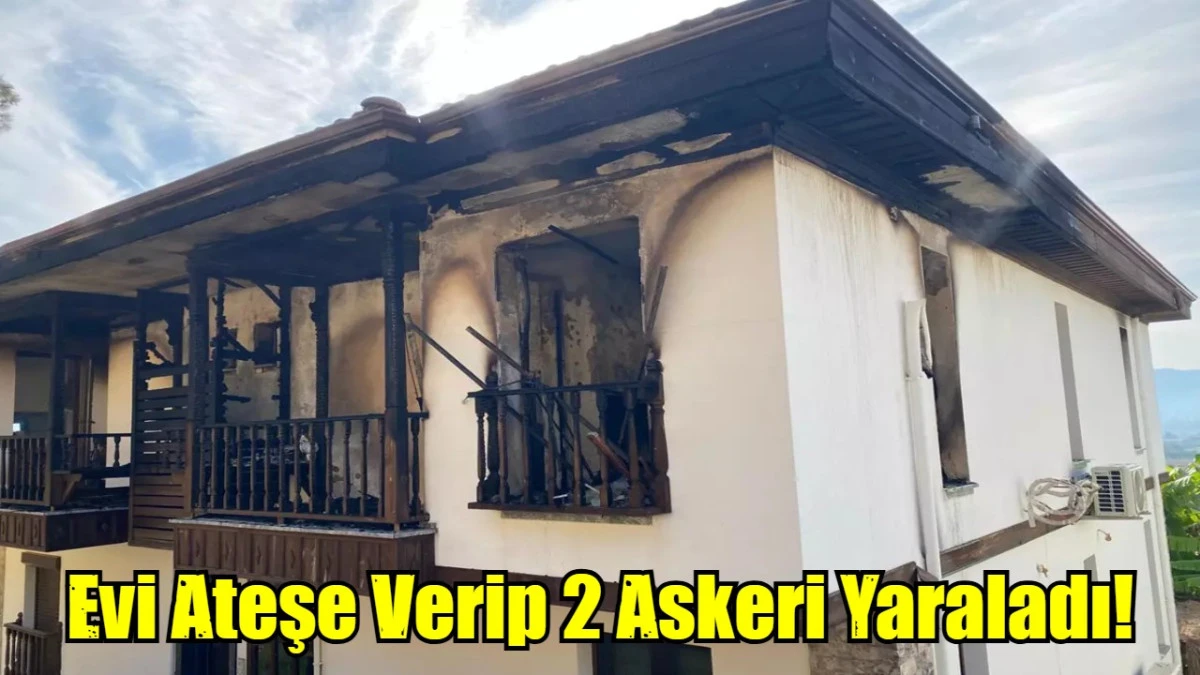 Evi Ateşe Verip 2 Askeri Yaraladı!