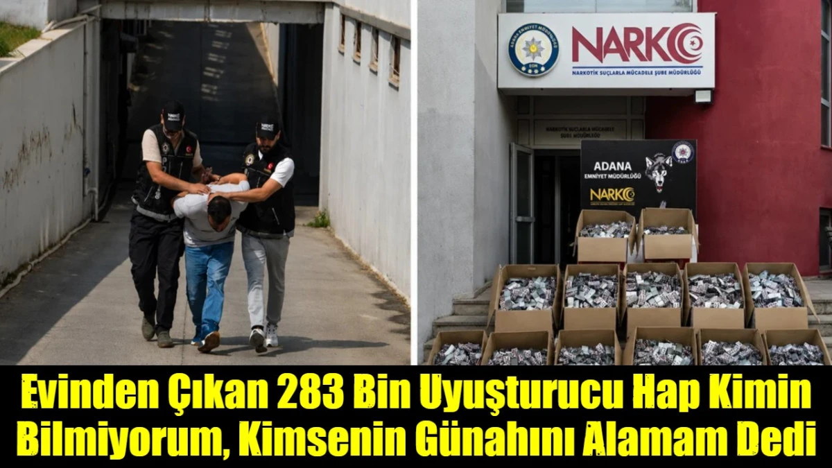 Evinden &Ccedil;ıkan 283 Bin Uyuşturucu Hap Kimin Bilmiyorum, Kimsenin G&uuml;nahını Alamam Dedi