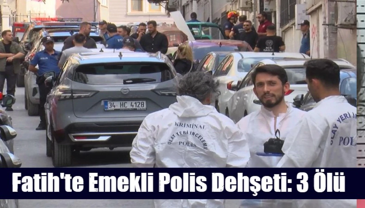 Fatih'te Emekli Polis Dehşeti: 3 &Ouml;l&uuml;