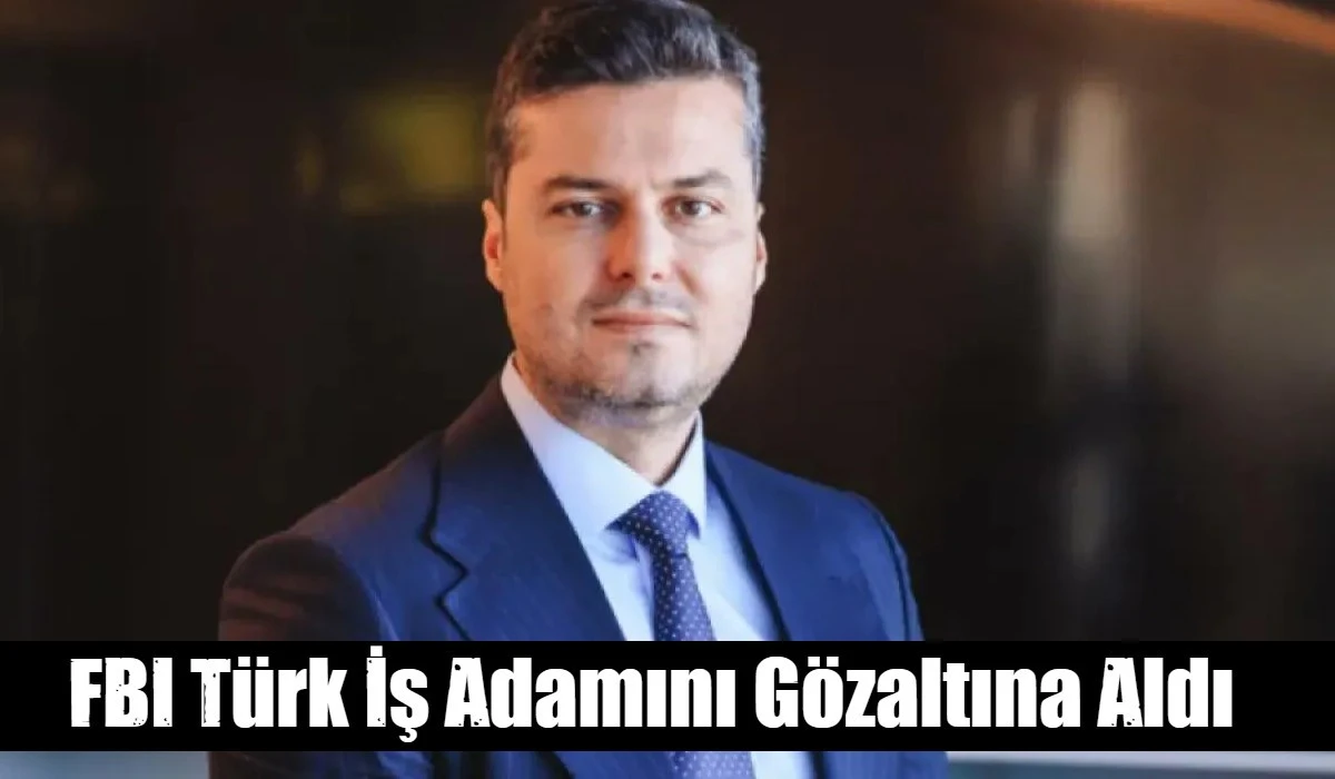 FBI T&uuml;rk İş Adamını G&ouml;zaltına Aldı