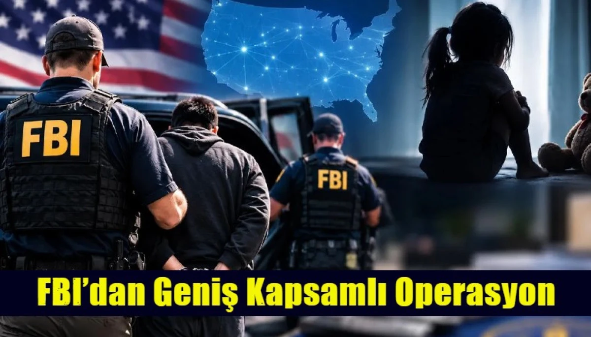 FBI&rsquo;dan Geniş Kapsamlı Operasyon