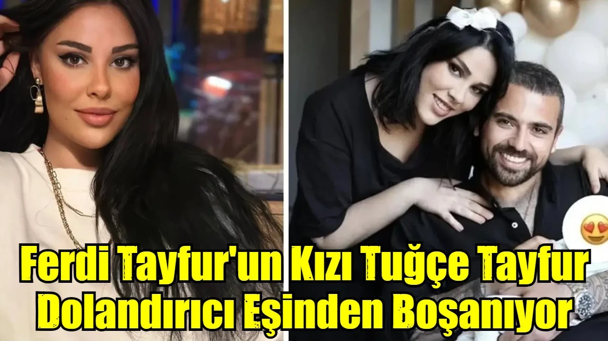 Ferdi Tayfur'un Kızı Tuğ&ccedil;e Tayfur Dolandırıcı Eşinden Boşanıyor