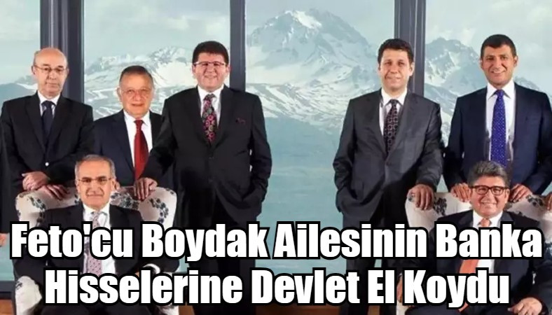 Fetocu Boydak Ailesinin Banka Hisselerine Devlet El Koydu