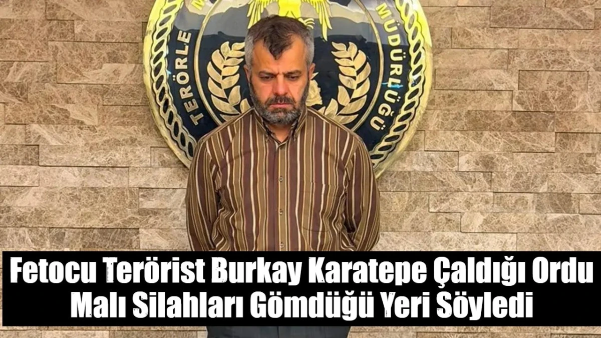 Fetocu Ter&ouml;rist Burkay Karatepe &Ccedil;aldığı Ordu Malı Silahları G&ouml;md&uuml;ğ&uuml; Yeri S&ouml;yledi