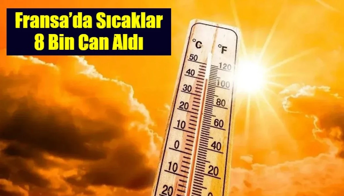 Fransa&rsquo;da Sıcaklar 8 Bin Can Aldı