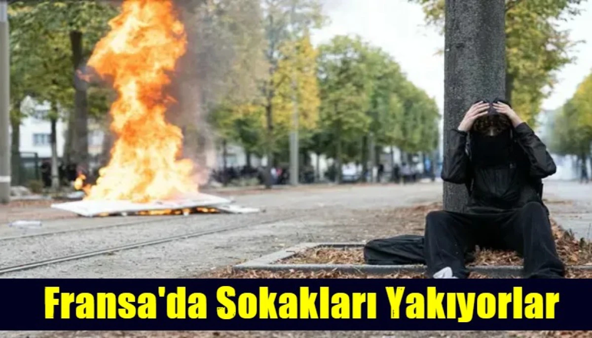 Fransa'da Sokakları Yakıyorlar