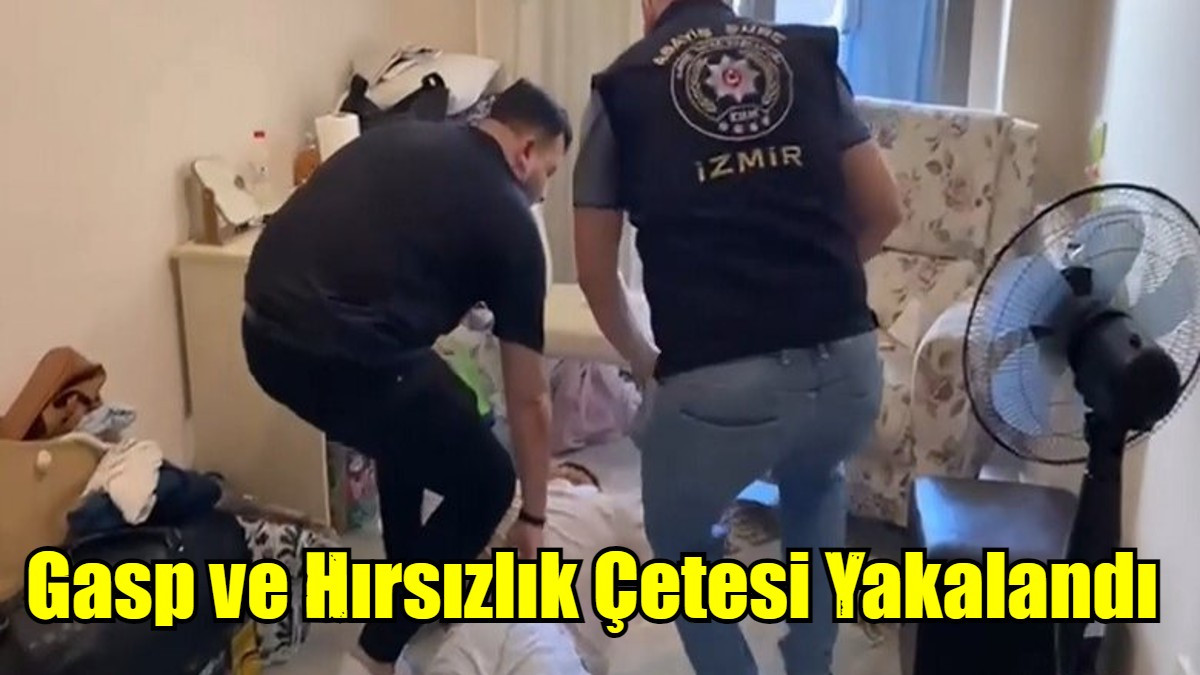 Gasp ve Hırsızlık Çetesi Yakalandı