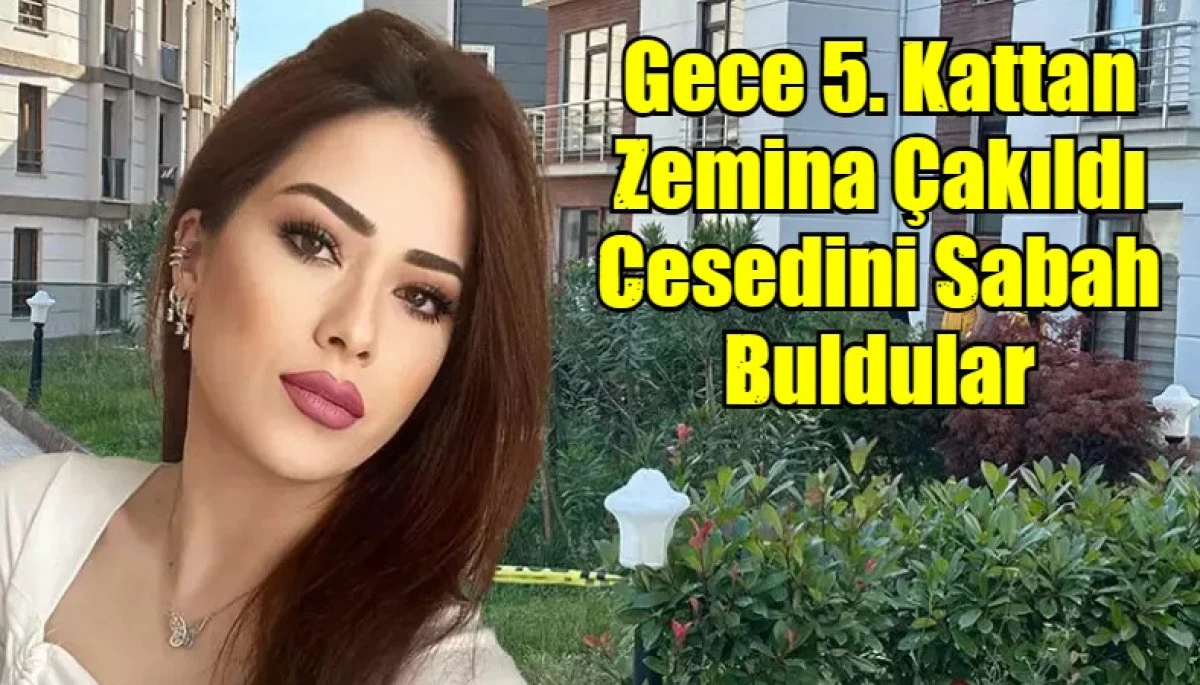 Gece 5. Kattan Zemina Çakıldı Cesedini Sabah Buldular