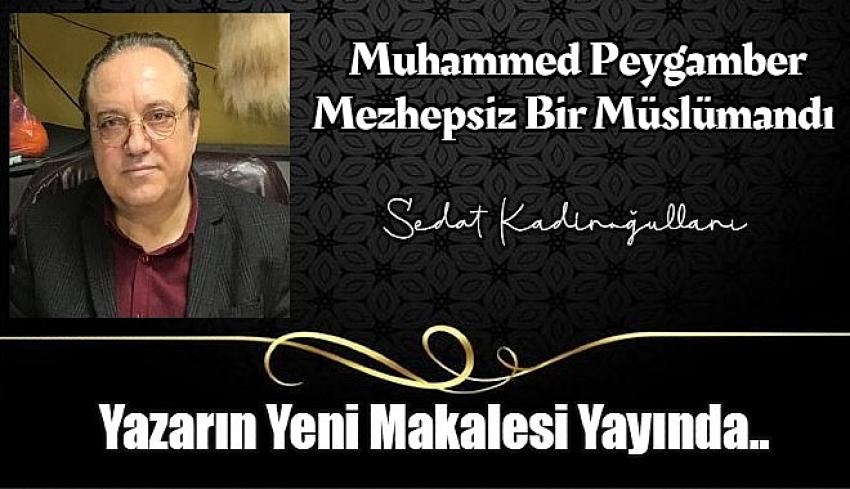 Muhammed Peygamber Mezhepsiz Bir Müslümandı
