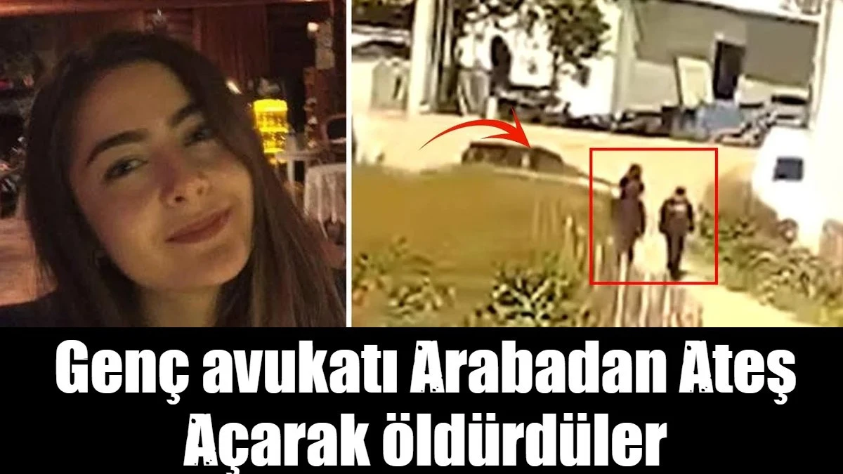 Gen&ccedil; avukatı Arabadan Ateş A&ccedil;arak &ouml;ld&uuml;rd&uuml;ler