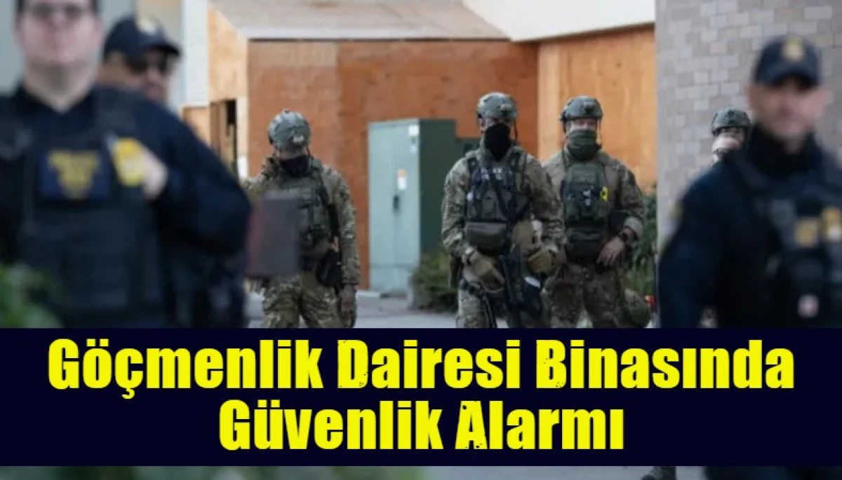 G&ouml;&ccedil;menlik Dairesi Binasında G&uuml;venlik Alarmı