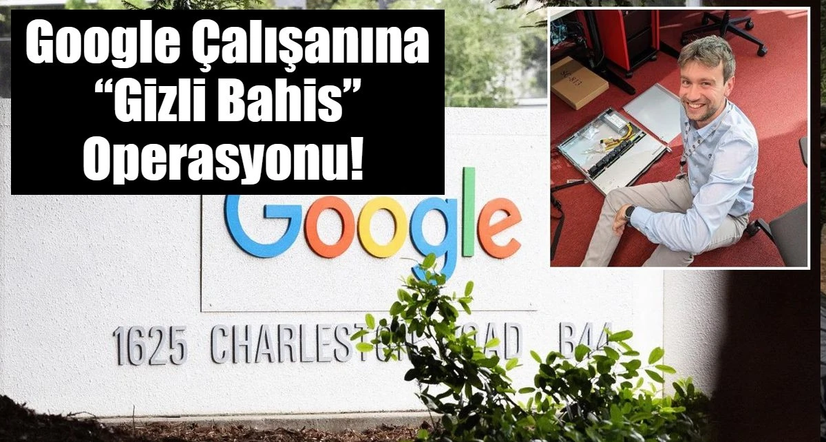 Google &ccedil;alışanına &ldquo;gizli bahis&rdquo; operasyonu! G&ouml;zaltına alındı