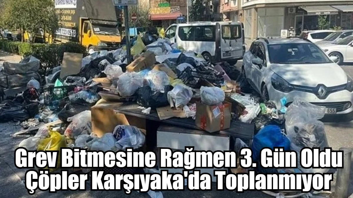 Grev Bitmesine Rağmen 3. Gün Oldu Çöpler Karşıyaka'da Toplanmıyor