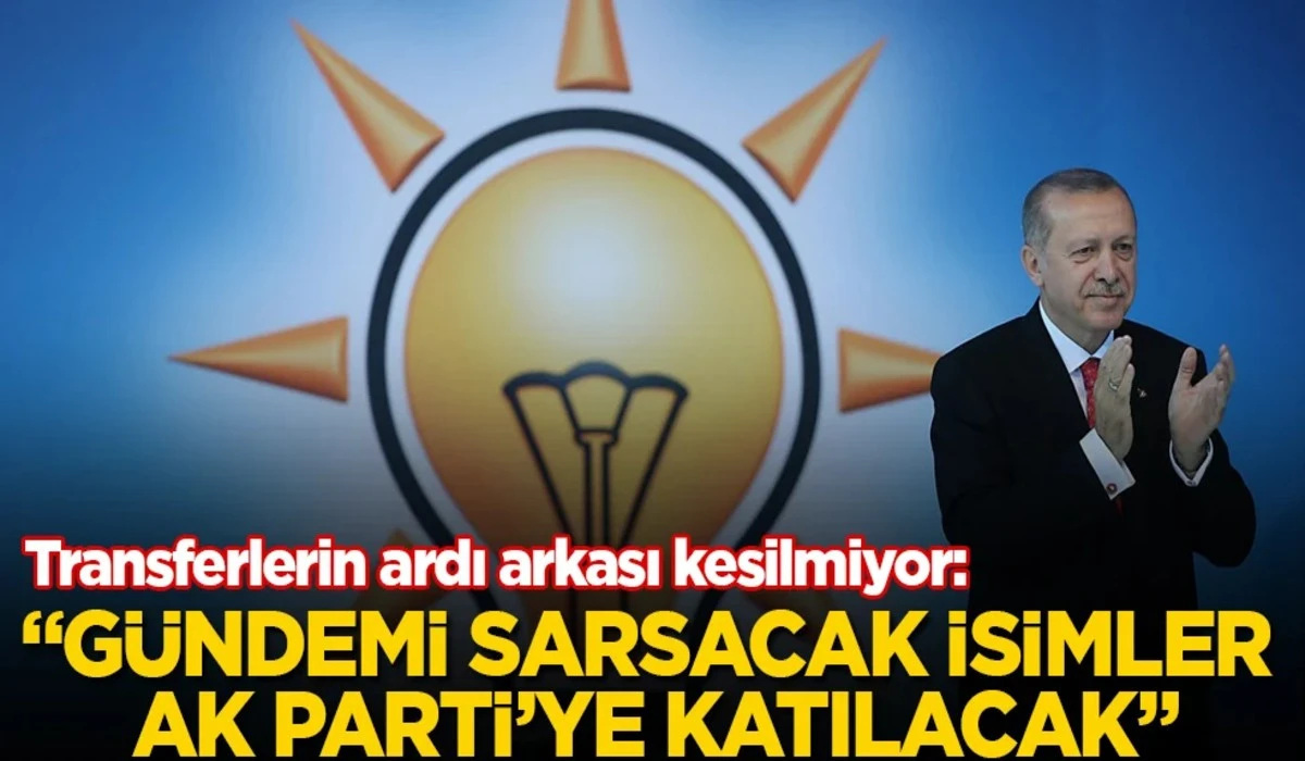 G&uuml;ndemi sarsacak isimler AK Parti&rsquo;ye katılacak&rdquo;