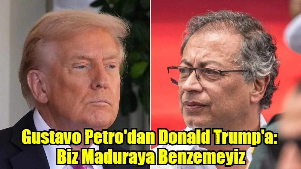 Gustavo Petro'dan Donald Trump'a:  Biz Maduraya Benzemeyiz
