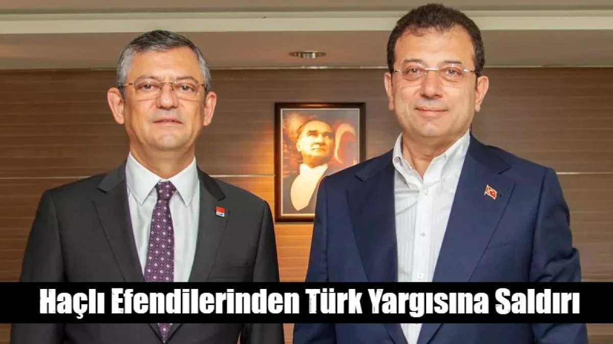 Ha&ccedil;lı Efendilerinden T&uuml;rk Yargısına Saldırı