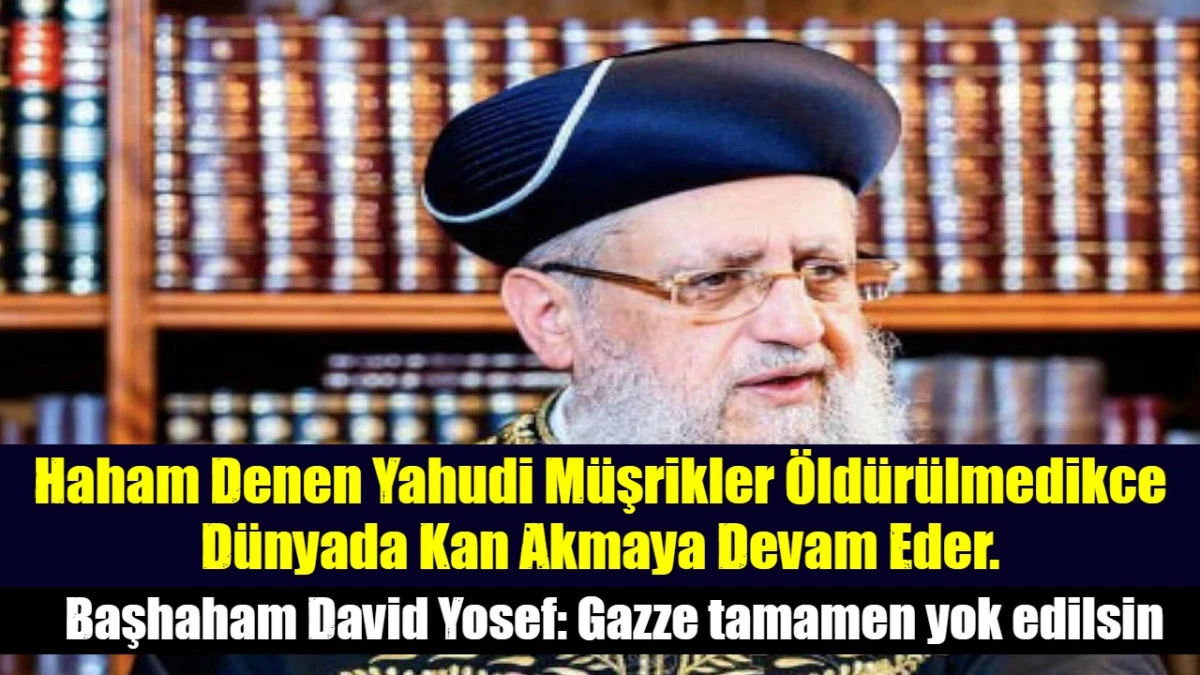 Haham Denen Yahudi M&uuml;şrikler &Ouml;ld&uuml;r&uuml;lmedikce D&uuml;nyada Kan Akmaya Devam Eder.