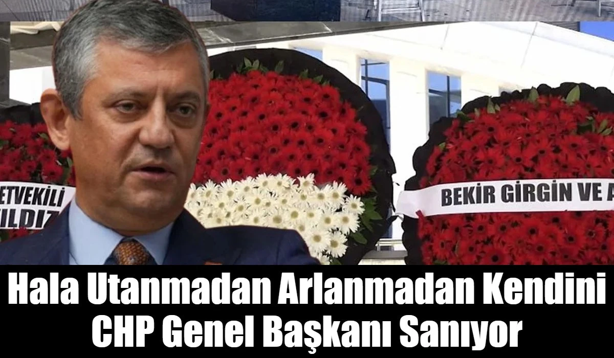 Hala Utanmadan Arlanmadan Kendini CHP Genel Başkanı Sanıyor