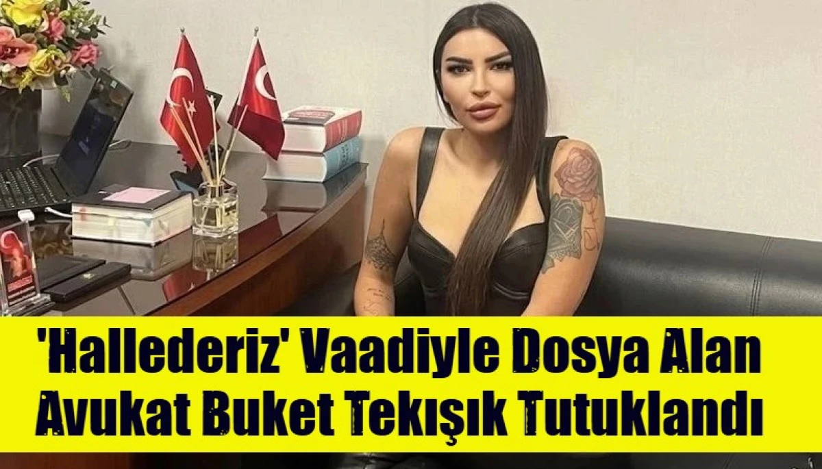 'Hallederiz' Vaadiyle Dosya Alan Avukat Buket Tekışık Tutuklandı