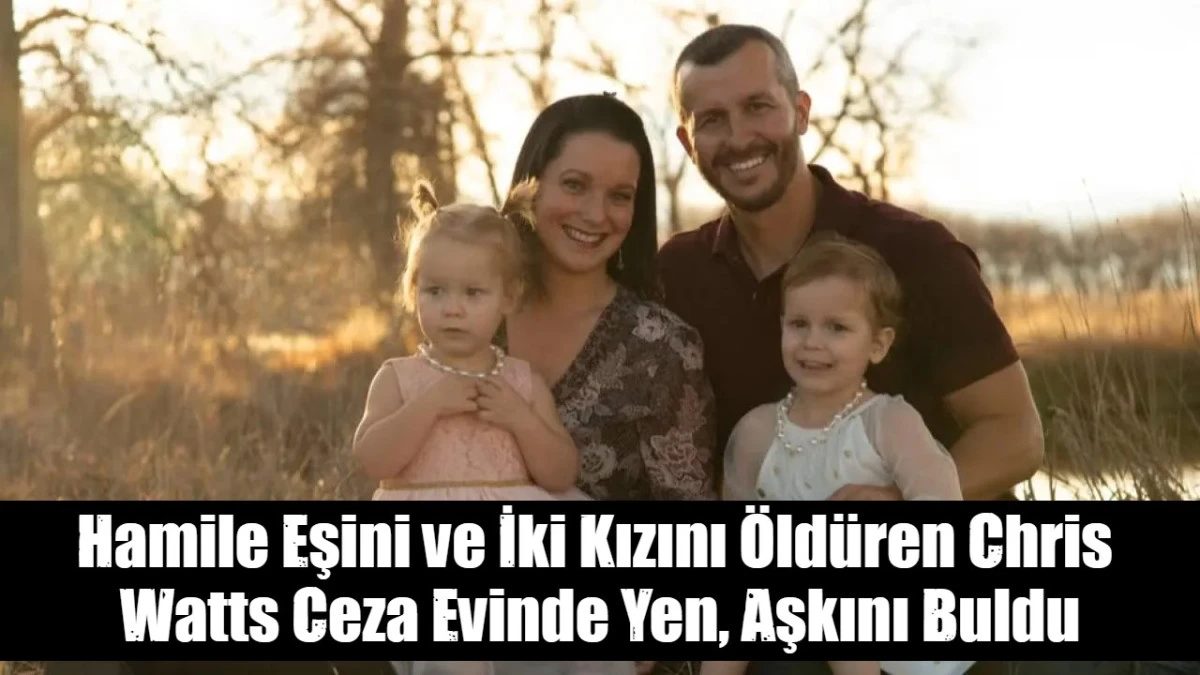 Hamile Eşini ve İki Kızını &Ouml;ld&uuml;ren Chris  Watts Ceza Evinde Yen, Aşkını Buldu