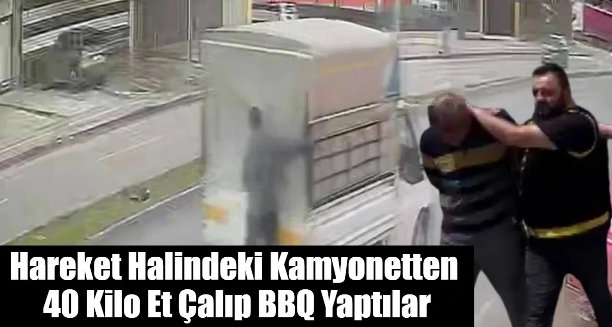 Hareket Halindeki Kamyonetten  40 Kilo Et &Ccedil;alıp BBQ Yaptılar