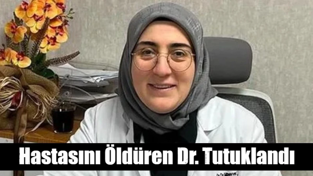 Hastasını &Ouml;ld&uuml;ren Dr. Tutuklandı