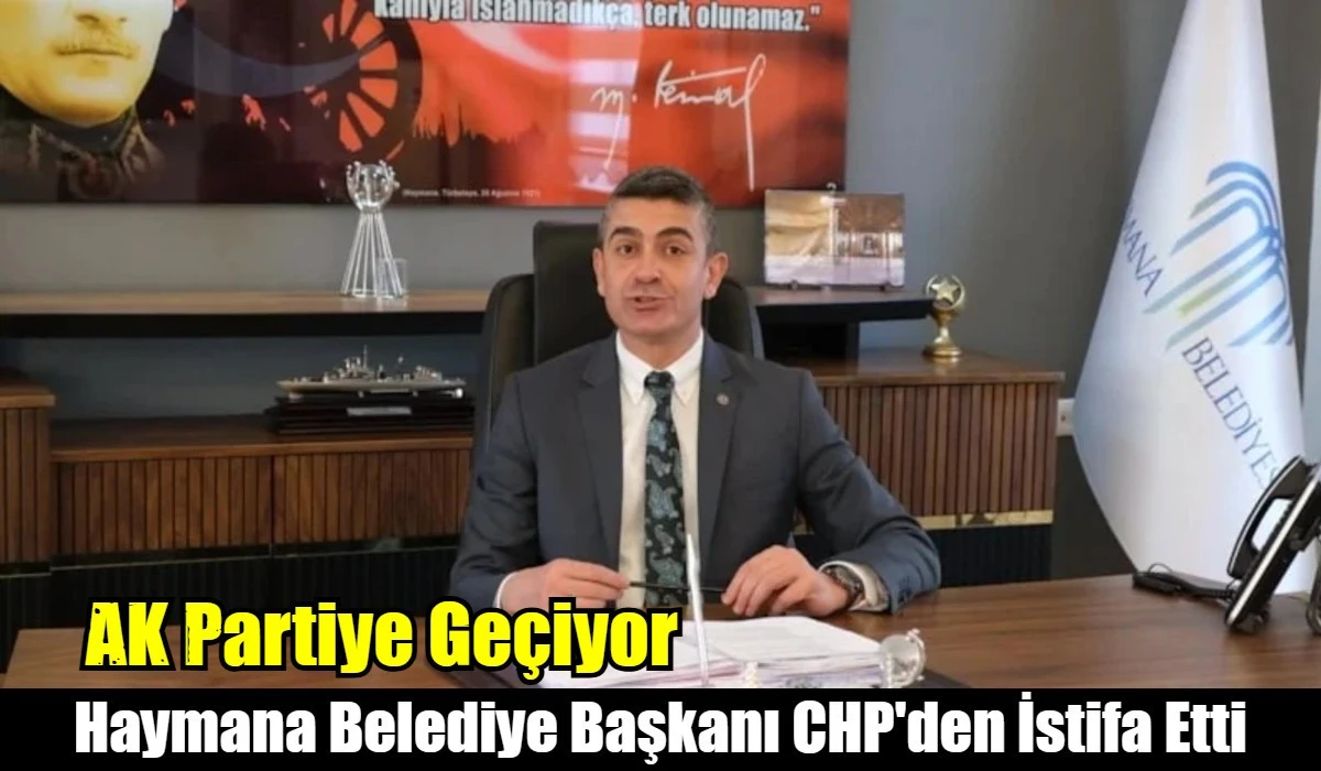 Haymana Belediye Başkanı CHP'den istifa etti
