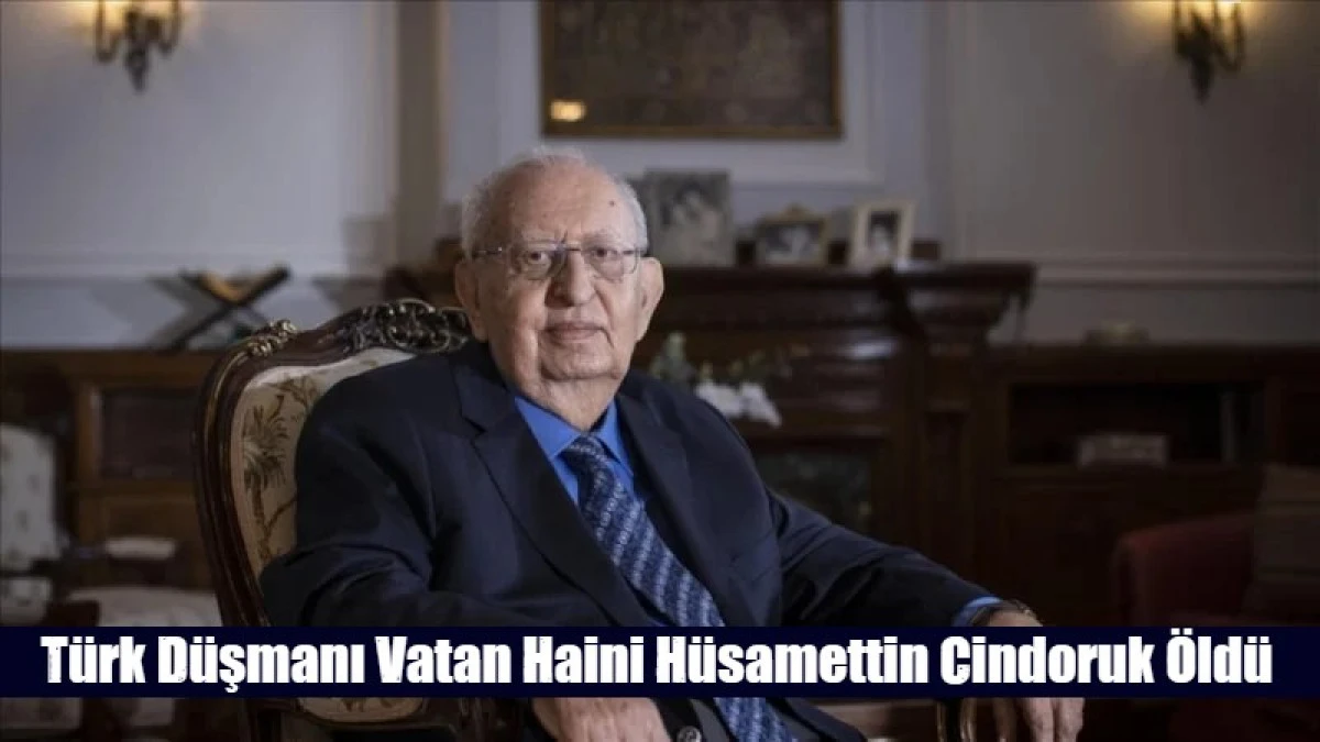 Her d&ouml;nemin Vatan Haini T&uuml;rk D&uuml;şmanı H&uuml;samettin Cindoruk &Ouml;ld&uuml;