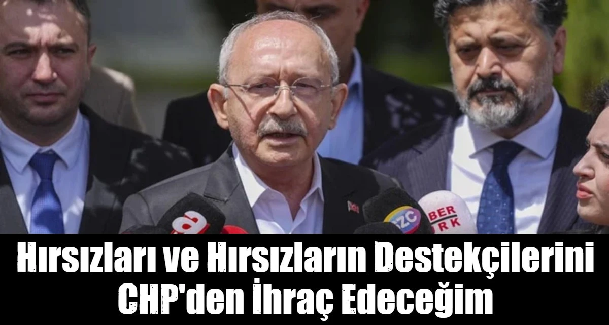 Hırsızları ve Hırsızların Destek&ccedil;ilerini CHP'den İhra&ccedil; Edeceğim