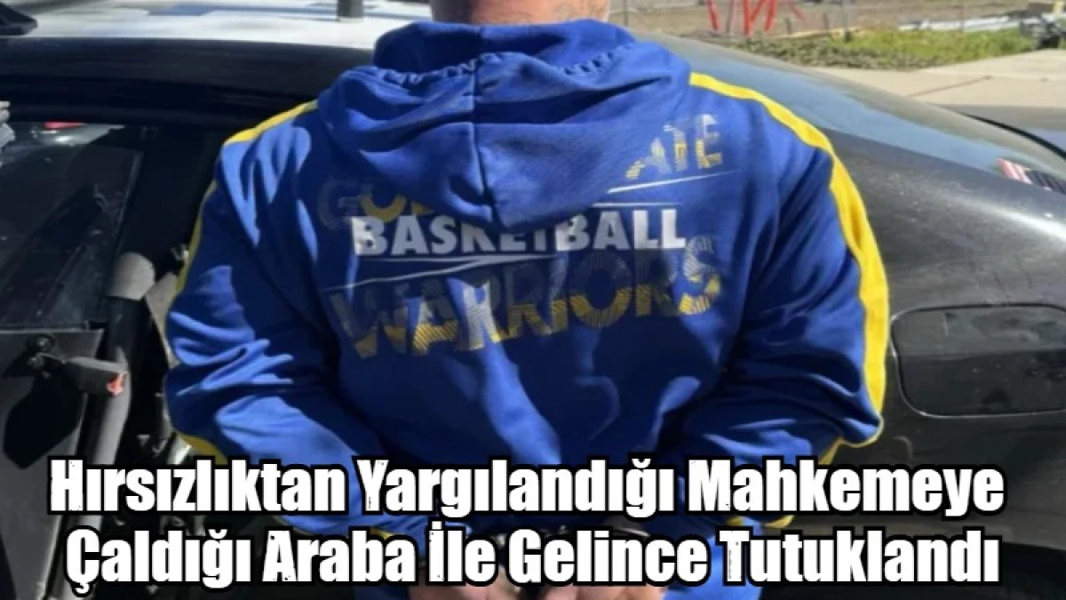 Hırsızlıktan Yargılandığı Mahkemeye  &Ccedil;aldığı Araba İle Gelince Tutuklandı