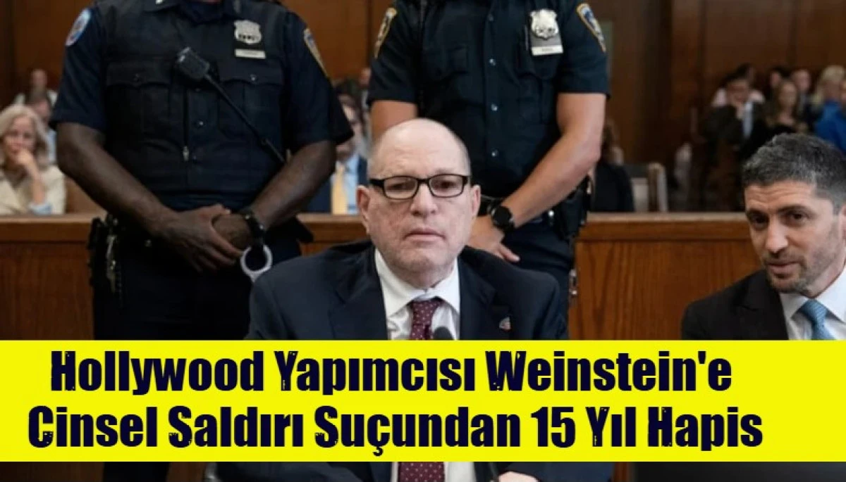 Hollywood Yapımcısı Weinstein'e  Cinsel Saldırı Su&ccedil;undan 15 Yıl Hapis