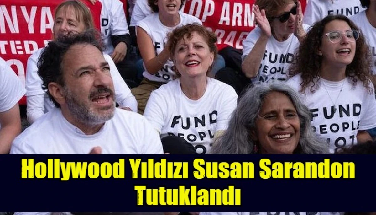  Hollywood Yıldızı Susan Sarandon Tutuklandı