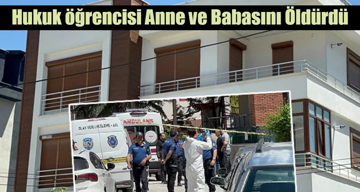 Hukuk fak&uuml;ltesi &ouml;ğrencisi anne ve babasını &ouml;ld&uuml;rd&uuml;