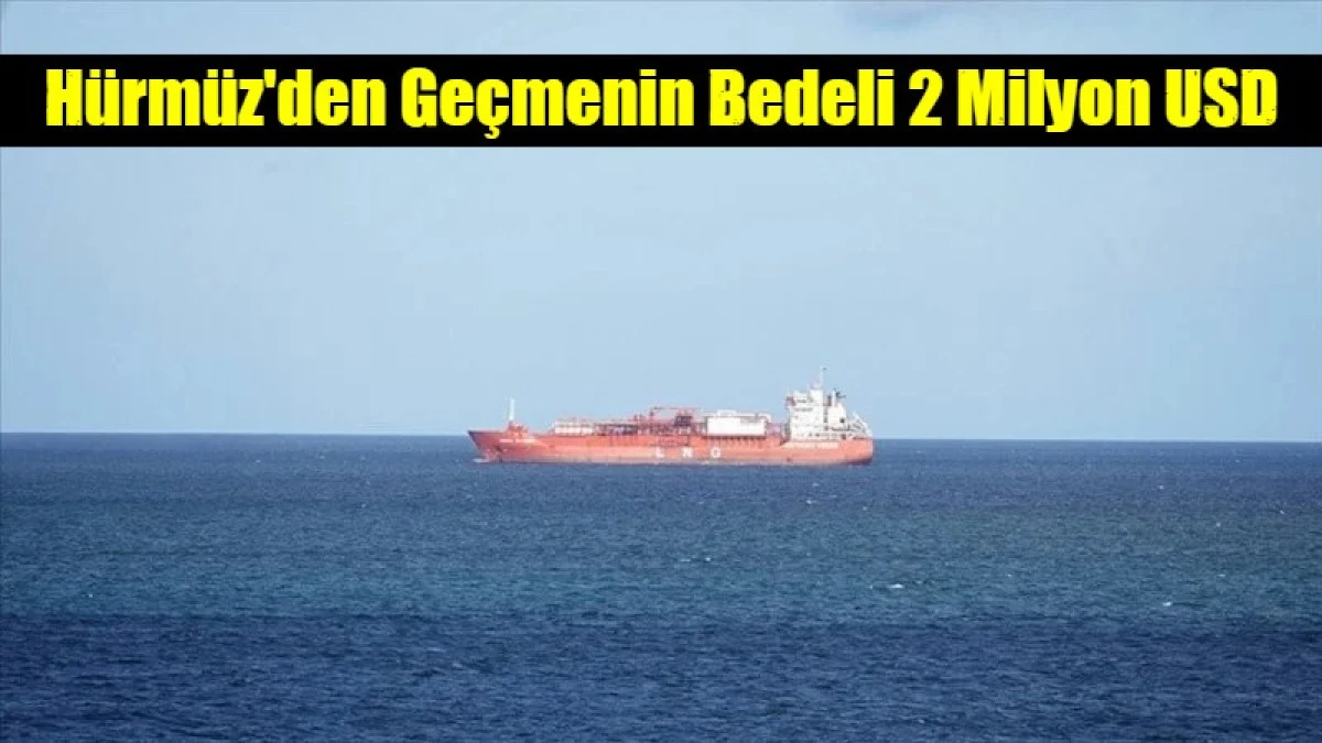 H&uuml;rm&uuml;z'den Ge&ccedil;menin Bedeli 2 Milyon USD