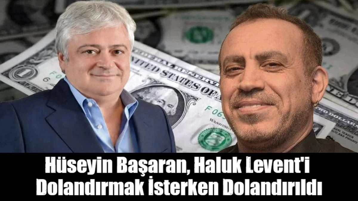 H&uuml;seyin Başaran, Haluk Levent'i  Dolandırmak İsterken Dolandırıldı