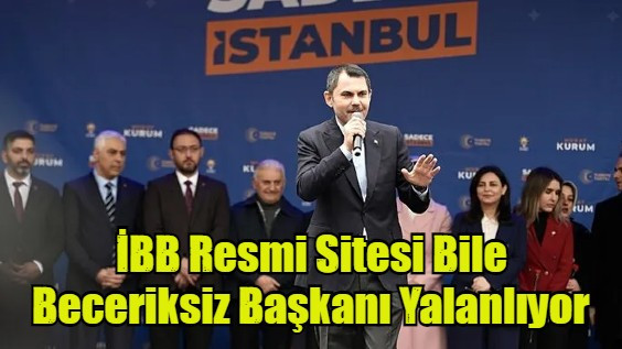 İBB Resmi Sitesi Bile Beceriksiz Başkanı Yalanlıyor