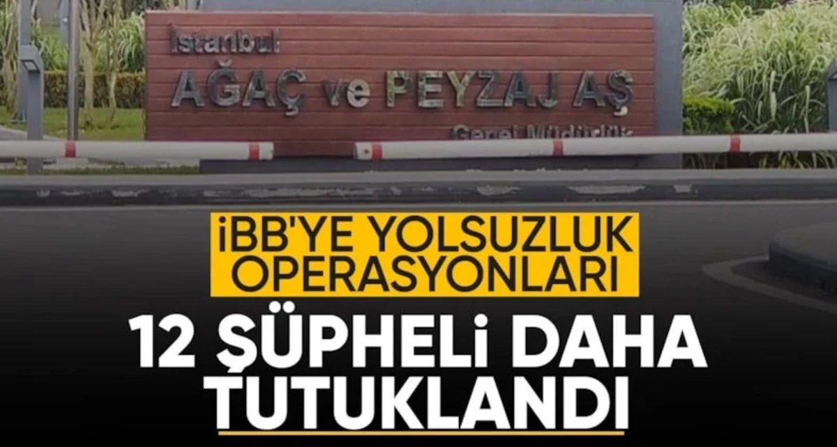 İBB&rsquo;de yeni operasyon dalgası: 12 ş&uuml;pheli tutuklandı