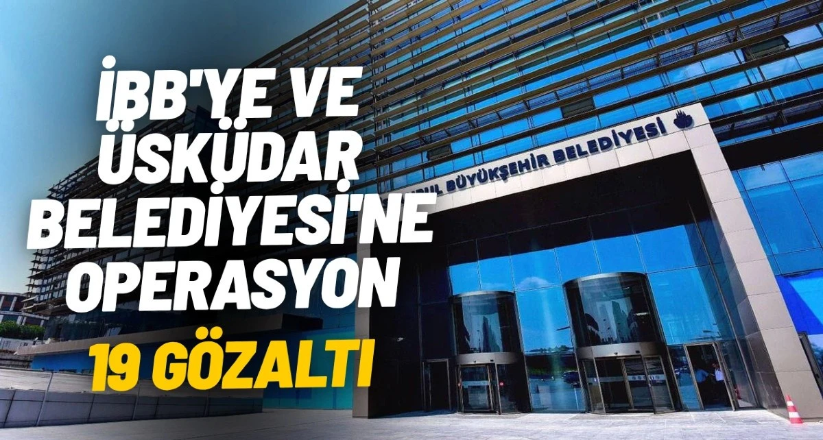 İBB&rsquo;ye ihale operasyonu: 19 kişi g&ouml;zaltına alındı