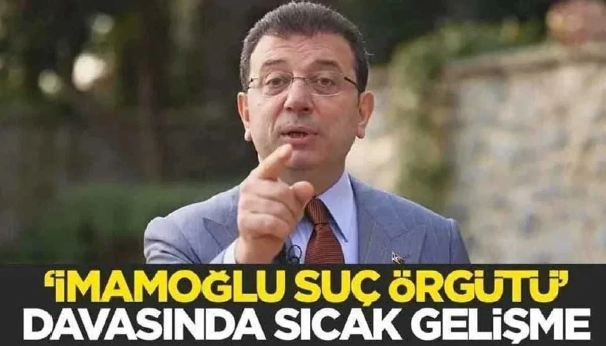 "İmamoğlu &ccedil;ıkar ama&ccedil;lı su&ccedil; &ouml;rg&uuml;t&uuml;" davasında sıcak gelişme