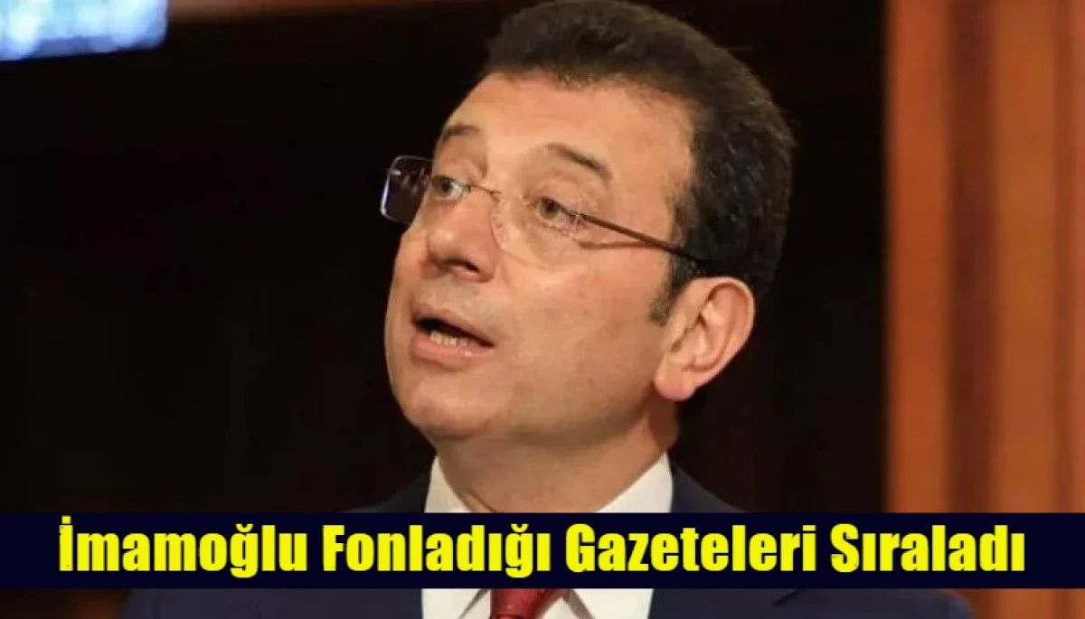 İmamoğlu Fonladığı Gazeteleri Sıraladı